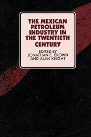 Mexican Petroleum Industry in the Twentieth Century by Jonathan C. Brown, Alan Knight