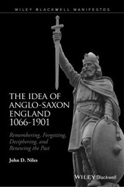 Cover of: Idea of Anglo-Saxon England 1066-1901: Remembering, Forgetting, Deciphering, and Renewing the Past