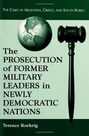 Cover of: The prosecution of former military leaders in newly democratic nations: the cases of Argentina, Greece, and South Korea