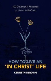 Cover of: How to Live an 'in Christ' Life: 100 Devotional Readings on Union with Christ