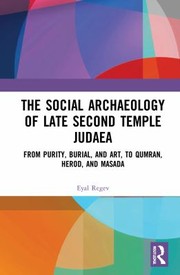 Cover of: Social Archaeology of Late Second Temple Judaea: From Purity, Burial, and Art, to Qumran, Herod, and Masada