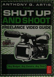 Cover of: The shut up and shoot: freelance video guide : a down & dirty DV production