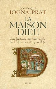 Cover of: La maison Dieu: une histoire monumentale de l'Église au moyen-âge (v. 800-v. 1200)