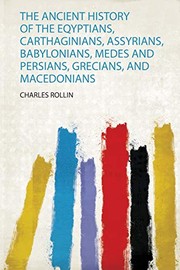 Cover of: Ancient History of the Eqyptians, Carthaginians, Assyrians, Babylonians, Medes and Persians, Grecians, and Macedonians