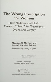 Cover of: The wrong prescription for women: how medicine and media create a "need" for treatments, drugs, and surgery