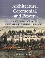 Architecture, ceremonial, and power by Gülru Necipoğlu