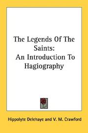 The Legends Of The Saints by Delehaye, Hippolyte, 1859-1941, Crawford, Virginia M. (Virginia Mary), 1862-1948