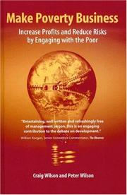 MAKING POVERTY BUSINESS: INCREASE PROFITS AND REDUCE RISKS BY ENGAGING WITH THE POOR by CRAIG WILSON, Craig Wilson, Peter Wilson