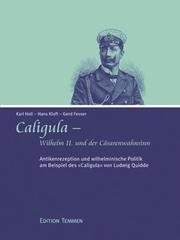 Cover of: Caligula: Wilhelm II. und der Caesarenwahnsinn : Antikenrezeption und wilhelminische Politik am Beispiel des "Caligula" von Ludwig Quidde