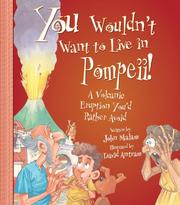 You Wouldn't Want to Live in Pompeii! by John Malam