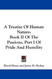 Cover of: A Treatise Of Human Nature: Book II Of The Passions, Part I Of Pride And Humility