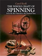 The whole craft of spinning from the raw material to the finished yarn by Carol Kroll