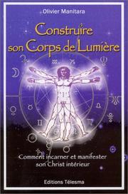 Cover of: Construire son corps de lumière : Comment incarner et manisfester son Christ intérieur