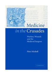 Medicine in the Crusades by Piers D. Mitchell