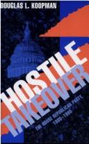 Cover of: Hostile takeover: the House Republican Party, 1980-1995