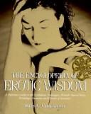 Cover of: The encyclopedia of erotic wisdom: a reference guide to the symbolism, techniques, rituals, sacred texts, anatomy, and history of sexuality