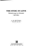 Cover of: The stoic in love: selected essays on literature and ideas