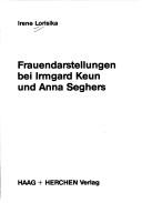 Frauendarstellungen bei Irmgard Keun und Anna Seghers by Irene Lorisika