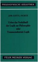 Ueber das Verhältniss der Logik zur Philosophie, oder, Transscendentale Logik by Johann Gottlieb Fichte