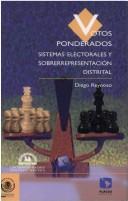 Cover of: Votos ponderados: sistemas electorales y sobrerrepresentación distrital