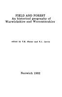 Cover of: Field and forest: an historical geography of Warwickshire and Worcestershire