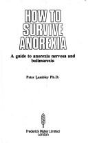 Cover of: How to survive anorexia: a guide to anorexia nervosa and bulimarexia