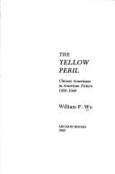 Cover of: The yellow peril: Chinese Americans in American fiction, 1850-1940