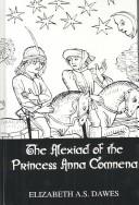 Cover of: The Alexiad of the Princess Anna Comnena: being the history of the reign of her father, Alexius I, emperor of the Romans, 1081-1118 A.D.