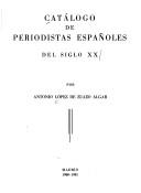 Cover of: Catálogo de periodistas españoles del siglo XX by Antonio López de Zuazo Algar, Antonio López de Zuazo Algar