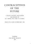 Cover of: Contraceptives of the future: a Royal Society discussion organized by R. V. Short, and D. T. Baird, held on 18 and 19 February 1976.