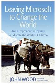 Leaving Microsoft to Change the World by John Wood, Wood, John