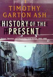 Cover of: History of the present by Timothy Garton Ash, Timothy Garton Ash