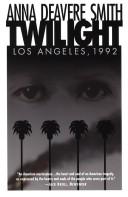 Twilight--Los Angeles, 1992 on the road by Anna Deavere Smith