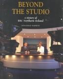 Cover of: Beyond the studio: a history of BBC Northern Ireland