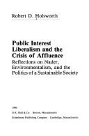 Cover of: Public interest liberalism and the crisis of affluence: reflections on Nader, environmentalism, and the politics of a sustainable society