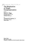 The biophysics of organ cryopreservation by NATO Advanced Study Institute on Biophysics of Organ Cryopreservation (1987 Atlanta, Ga.)