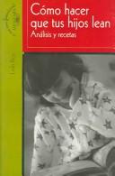 Cover of: Cómo hacer que tus hijos lean by Lolo Rico, Samuel J. Arnold, Lolo Rico