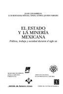 Cover of: El Estado y la mineria mexicana: Politica, trabajo y sociedad durante el siglo XX (Industria paraestatal en Mexico)