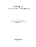 Exploring the trans-Neptunian solar system by National Research Council (U.S.). Committee on Planetary and Lunar Exploration.