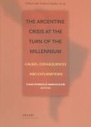 Cover of: The Argentine crisis at the turn of the millennium: causes, consequences and explanations