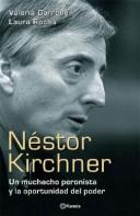 Cover of: Nestor Kirchner: Un Muchacho Peronista y La Oportunidad del Poder