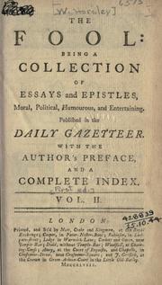 Cover of: The fool: being a collection of essays and epistles, moral, political, humourous, and entertaining.  Published in the Daily gazetteer; with the author's pref., and a complete index.