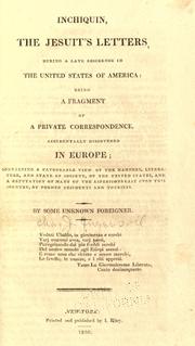 Cover of: Inchiquin, the Jesuit's letters, during a late residence in the United States of America: being a fragment of a private correspondence, accidentally discovered in Europe : containing a favourable view of the manners, literature, and state of society, of the United States, and a refutation of many of the aspersions cast upon this country, by former residents and tourists