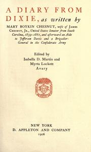 Cover of: A diary from Dixie: as written by Mary Boykin Chesnut, wife of James Chesnut, jr., United States senator from South Carolina, 1859-1861...