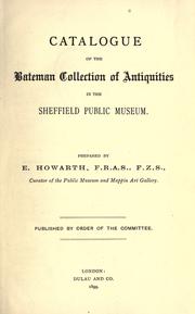 Cover of: Catalogue of the Bateman collection of antiquities in the Sheffield public museum.: Prepared by E. Howarth.  Published by order of the Committee.