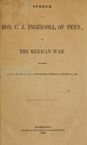 Cover of: Speech of Hon. C. J. Ingersoll, of Penn., on the Mexican War.: Delivered in the House of Representatives Tuesday, January 19, 1847.