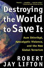 Cover of: Destroying the World to Save It: Aum Shinrikyo, Apocalyptic Violence, and the New Global Terrorism