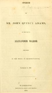 Cover of: Speech of Mr. John Quincy Adams on the case of Alexander McLeod: delivered in the House of Representatives, September 4, 1841.