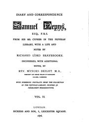 Cover of: Diary and correspondence of Samuel Pepys, esq., F.R.S.: from his ms. cypher in the Pepysian library, with a life and notes by Richard lord Braybrooke ; deciphered, with additional notes, by Rev. Mynors Bright.