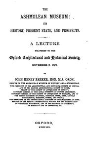 The Ashmolean Museum: Its History, Present State and Prospects : a Lecture Delivered to the ... by John Henry Parker, Oxford Architectural & Historical Society